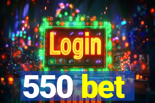 550 bet